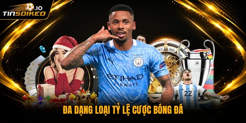 Đa dạng loại tỷ lệ cược bóng đá